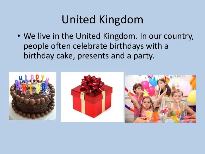 United Kingdom We live in the United Kingdom. In our country,