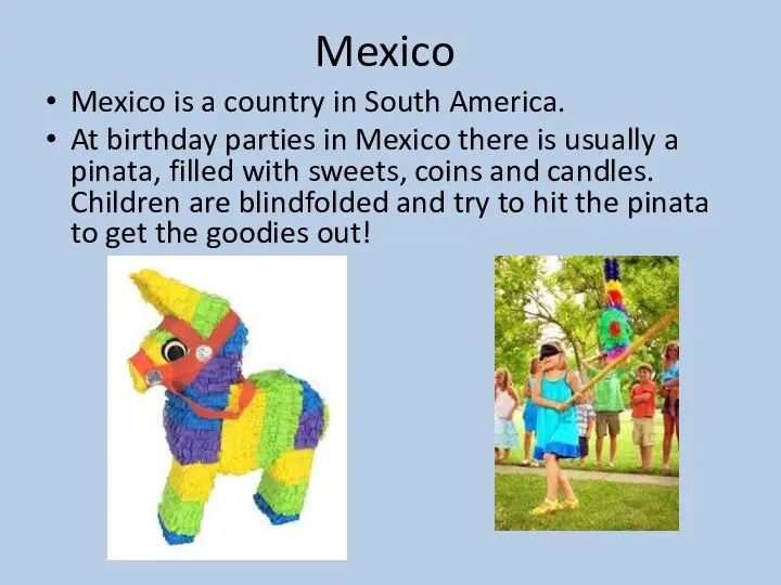 Mexico Mexico is a country in South America. At birthday parties