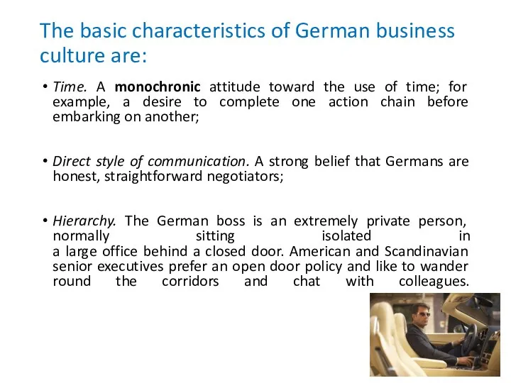 The basic characteristics of German business culture are: Time. A monochronic