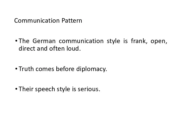 Communication Pattern The German communication style is frank, open, direct and