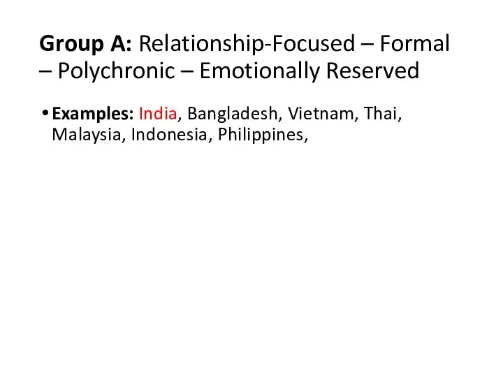 Group A: Relationship-Focused – Formal – Polychronic – Emotionally Reserved Examples: