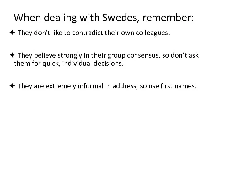 When dealing with Swedes, remember: ✦ They don’t like to contradict