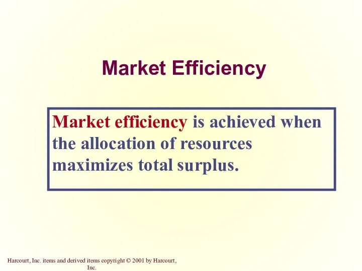 Market Efficiency Market efficiency is achieved when the allocation of resources maximizes total surplus.