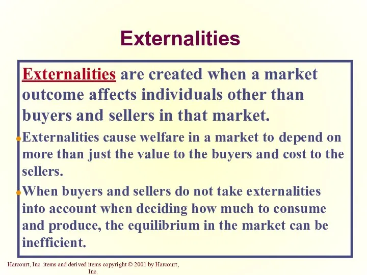 Externalities Externalities are created when a market outcome affects individuals other