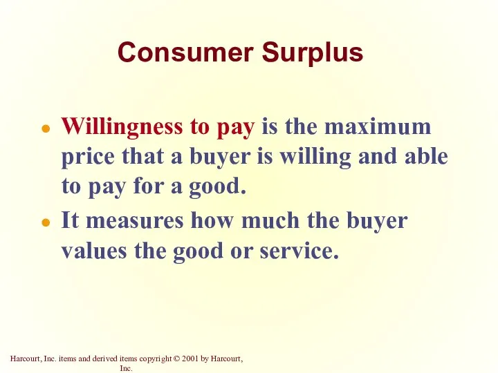 Consumer Surplus Willingness to pay is the maximum price that a