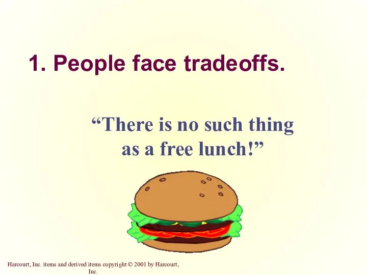 1. People face tradeoffs. “There is no such thing as a free lunch!”