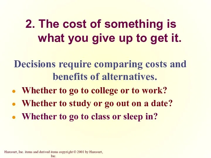 2. The cost of something is what you give up to