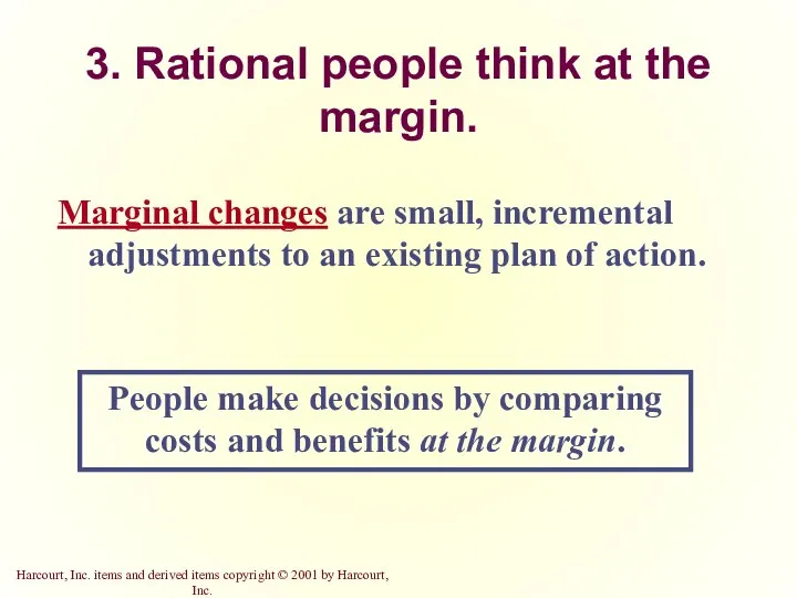 3. Rational people think at the margin. Marginal changes are small,