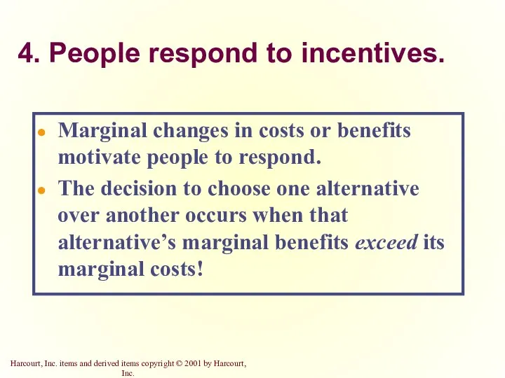 4. People respond to incentives. Marginal changes in costs or benefits