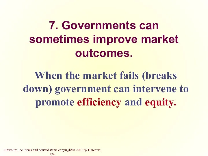 7. Governments can sometimes improve market outcomes. When the market fails