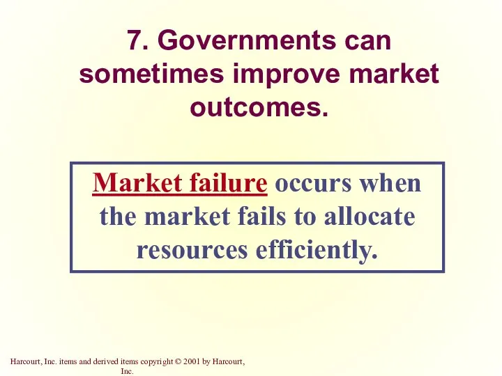 7. Governments can sometimes improve market outcomes. Market failure occurs when