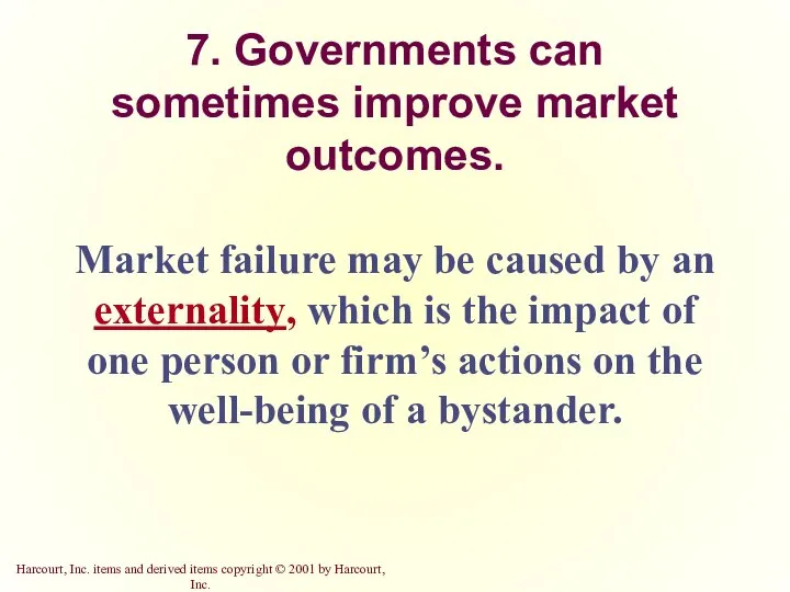 7. Governments can sometimes improve market outcomes. Market failure may be