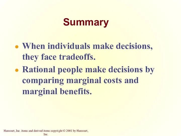 Summary When individuals make decisions, they face tradeoffs. Rational people make