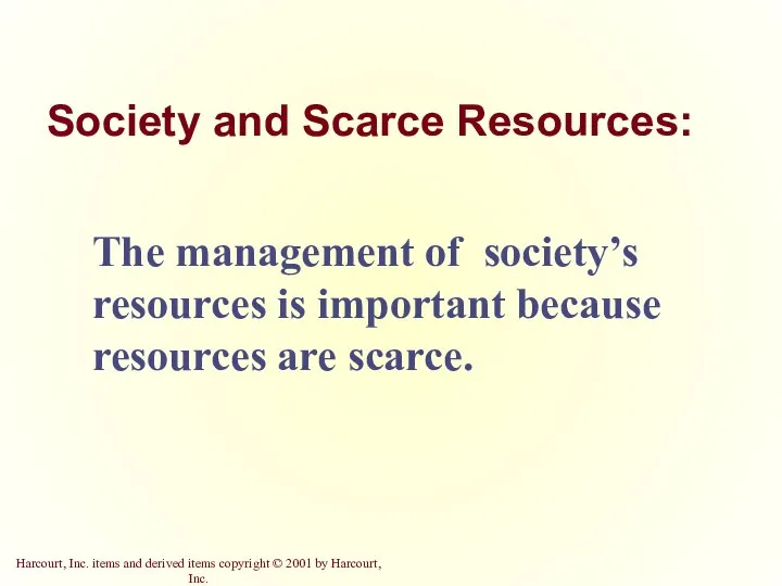 Society and Scarce Resources: The management of society’s resources is important because resources are scarce.