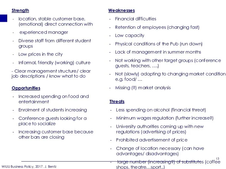 Strength location, stable customer base, (emotional) direct connection with experienced manager