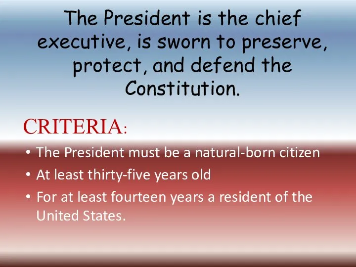 The President is the chief executive, is sworn to preserve, protect,