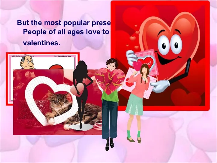 But the most popular present is a valentine card. People of