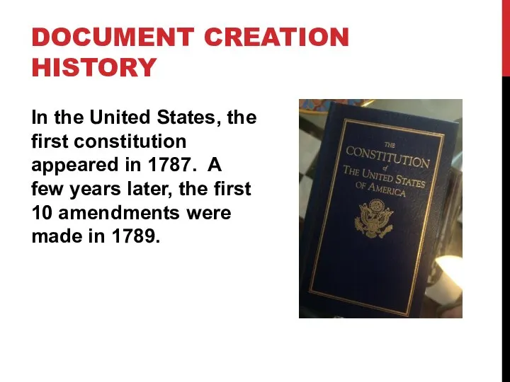 DOCUMENT CREATION HISTORY In the United States, the first constitution appeared