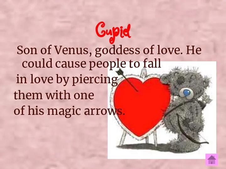 Cupid Son of Venus, goddess of love. He could cause people