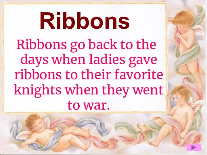 Ribbons Ribbons go back to the days when ladies gave ribbons