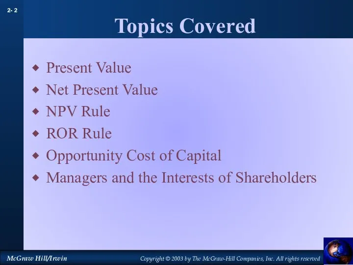 Topics Covered Present Value Net Present Value NPV Rule ROR Rule