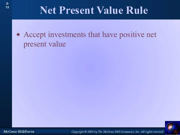 Net Present Value Rule Accept investments that have positive net present value