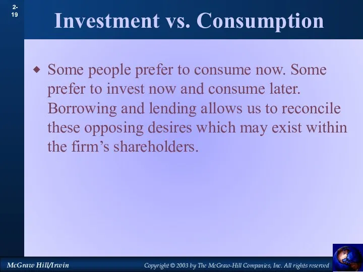 Investment vs. Consumption Some people prefer to consume now. Some prefer