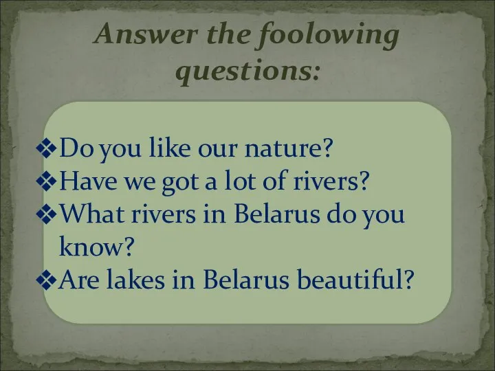 Answer the foolowing questions: Do you like our nature? Have we