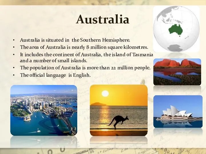 Australia Australia is situated in the Southern Hemisphere. The area of