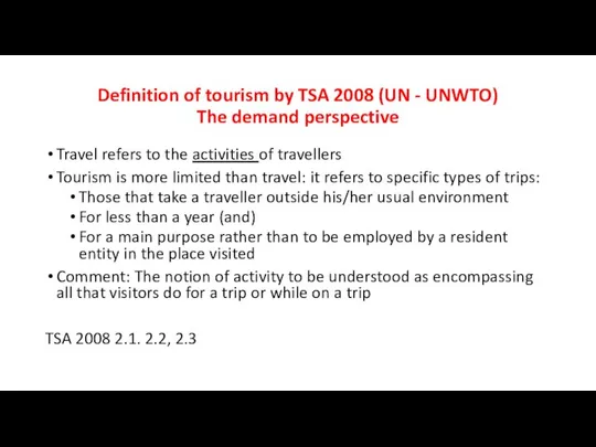 Definition of tourism by TSA 2008 (UN - UNWTO) The demand