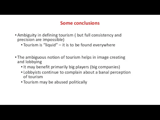 Some conclusions Ambiguity in defining tourism ( but full consistency and