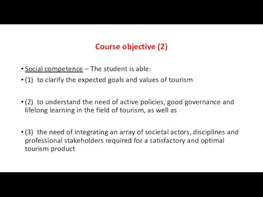 Course objective (2) Social competence – The student is able: (1)