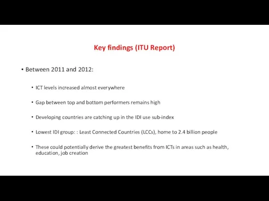 Key findings (ITU Report) Between 2011 and 2012: ICT levels increased