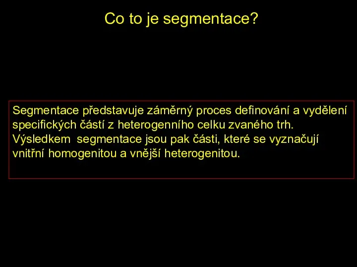 Co to je segmentace? Segmentace představuje záměrný proces definování a vydělení