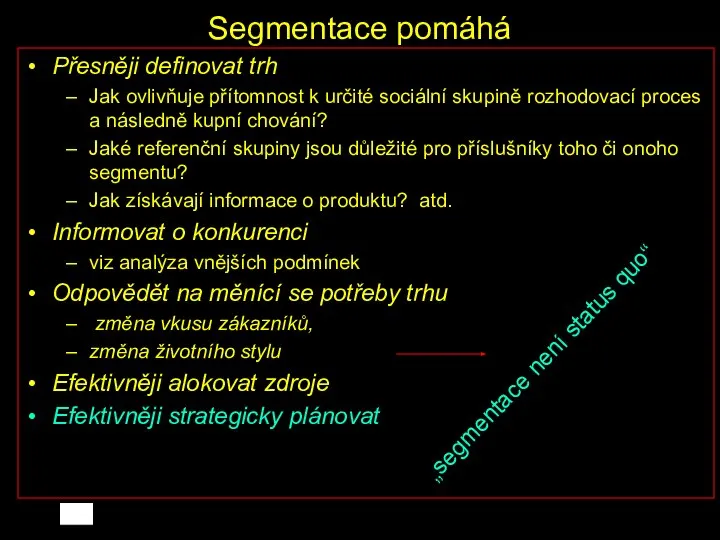 Segmentace pomáhá Přesněji definovat trh Jak ovlivňuje přítomnost k určité sociální