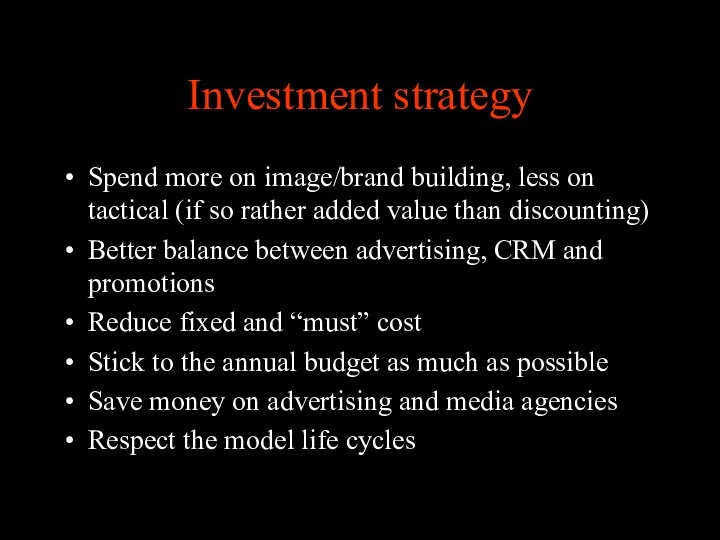 Investment strategy Spend more on image/brand building, less on tactical (if