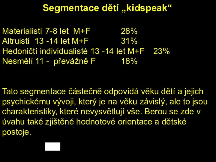 Materialisti 7-8 let M+F 28% Altruisti 13 -14 let M+F 31%