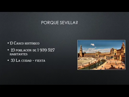 PORQUE SEVILLA? 1) Casco histórico 2) población de 1 939 527