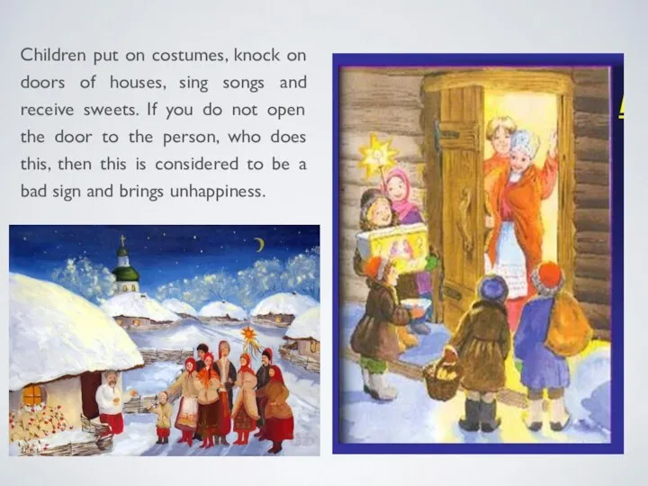 Children put on costumes, knock on doors of houses, sing songs