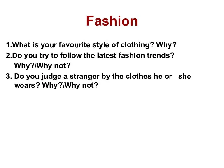 Fashion 1.What is your favourite style of clothing? Why? 2.Do you
