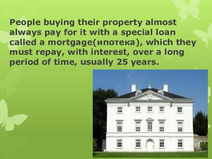 People buying their property almost always pay for it with a