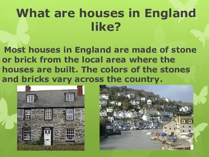 What are houses in England like? Most houses in England are