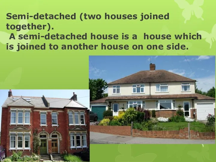 Semi-detached (two houses joined together). A semi-detached house is a house