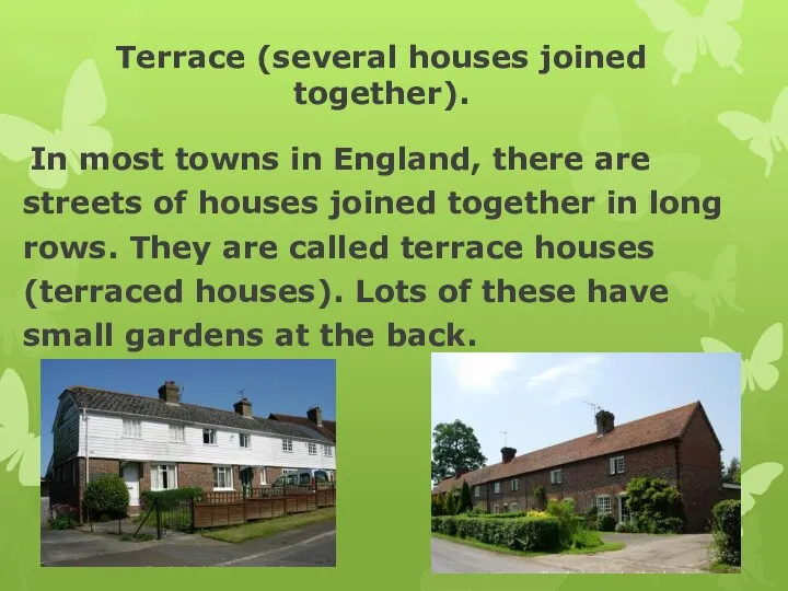 Terrace (several houses joined together). In most towns in England, there