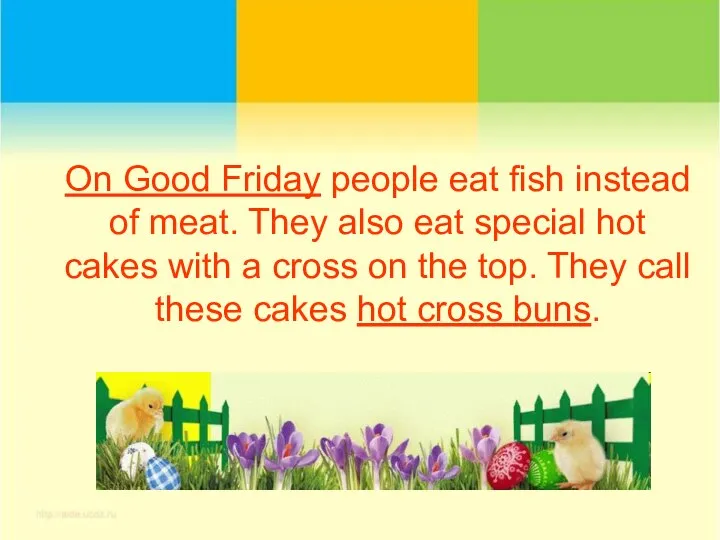 On Good Friday people eat fish instead of meat. They also