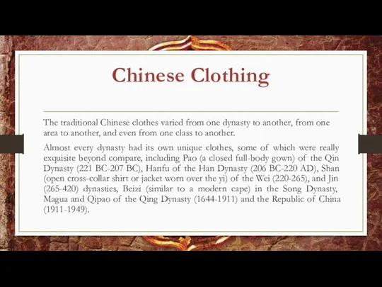 Chinese Clothing The traditional Chinese clothes varied from one dynasty to