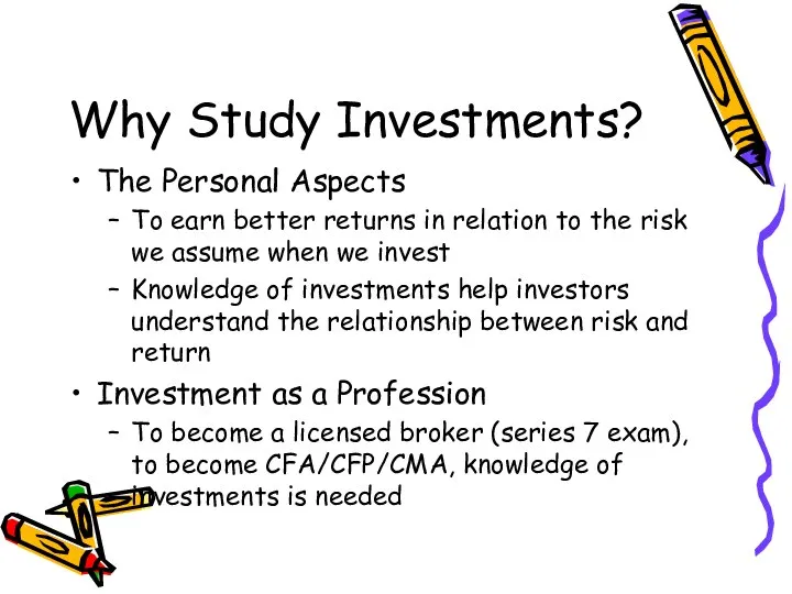 Why Study Investments? The Personal Aspects To earn better returns in