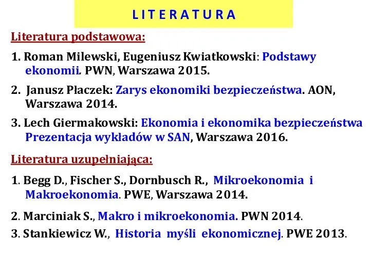Literatura podstawowa: 1. Roman Milewski, Eugeniusz Kwiatkowski: Podstawy ekonomii. PWN, Warszawa