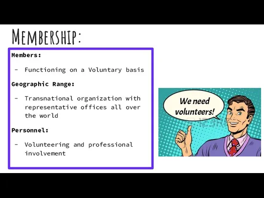 Membership: Members: Functioning on a Voluntary basis Geographic Range: Transnational organization