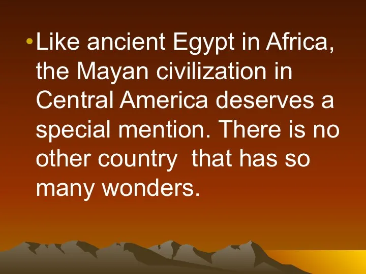 Like ancient Egypt in Africa, the Mayan civilization in Central America